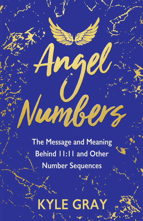 Book cover of 'Angel Numbers' by Kyle Gray, a guide to interpreting divine messages through meaningful number sequences.