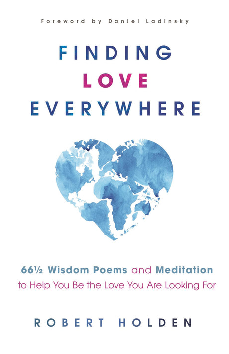 Cover of 'Finding Love Everywhere' by Robert Holden, showcasing themes of self-love and emotional healing through wisdom poems.