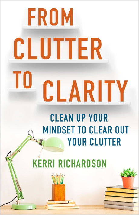 Cover of "From Clutter to Clarity," a guide by Kerri Richardson on overcoming emotional barriers to decluttering.