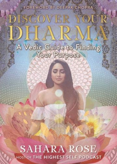 Transformative guide 'Discover Your Dharma' by Sahara Rose for uncovering your soul's purpose, featuring Ayurvedic insights.