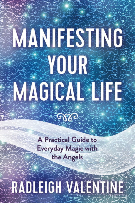 Book cover of "Manifesting Your Magical Life" by Radleigh Valentine, focused on practical advice for effective manifestation.