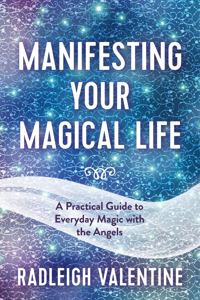 Book cover of "Manifesting Your Magical Life" by Radleigh Valentine, focused on practical advice for effective manifestation.