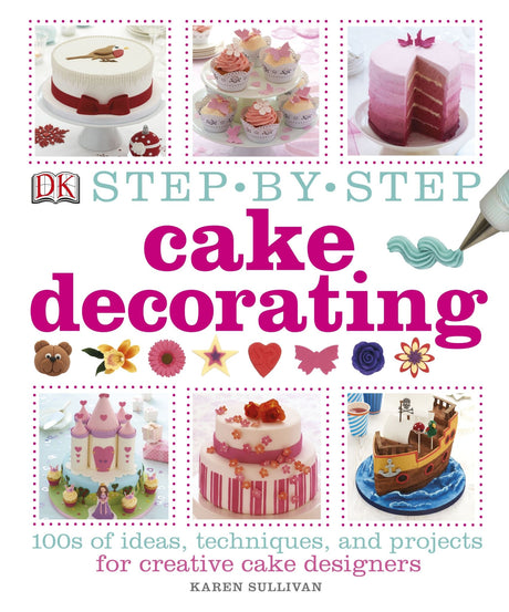 Step-by-Step Cake Decorating book showcasing creative techniques for cakes, cupcakes, and cake pops, perfect for all skill levels.