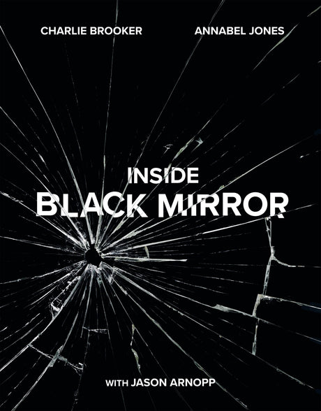 Official illustrated history of *Black Mirror*, featuring behind-the-scenes insights and visuals from the show's creator and crew.