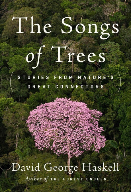 Cover image of "The Songs of Trees," highlighting nature's connections and ecological stories explored by David George Haskell.