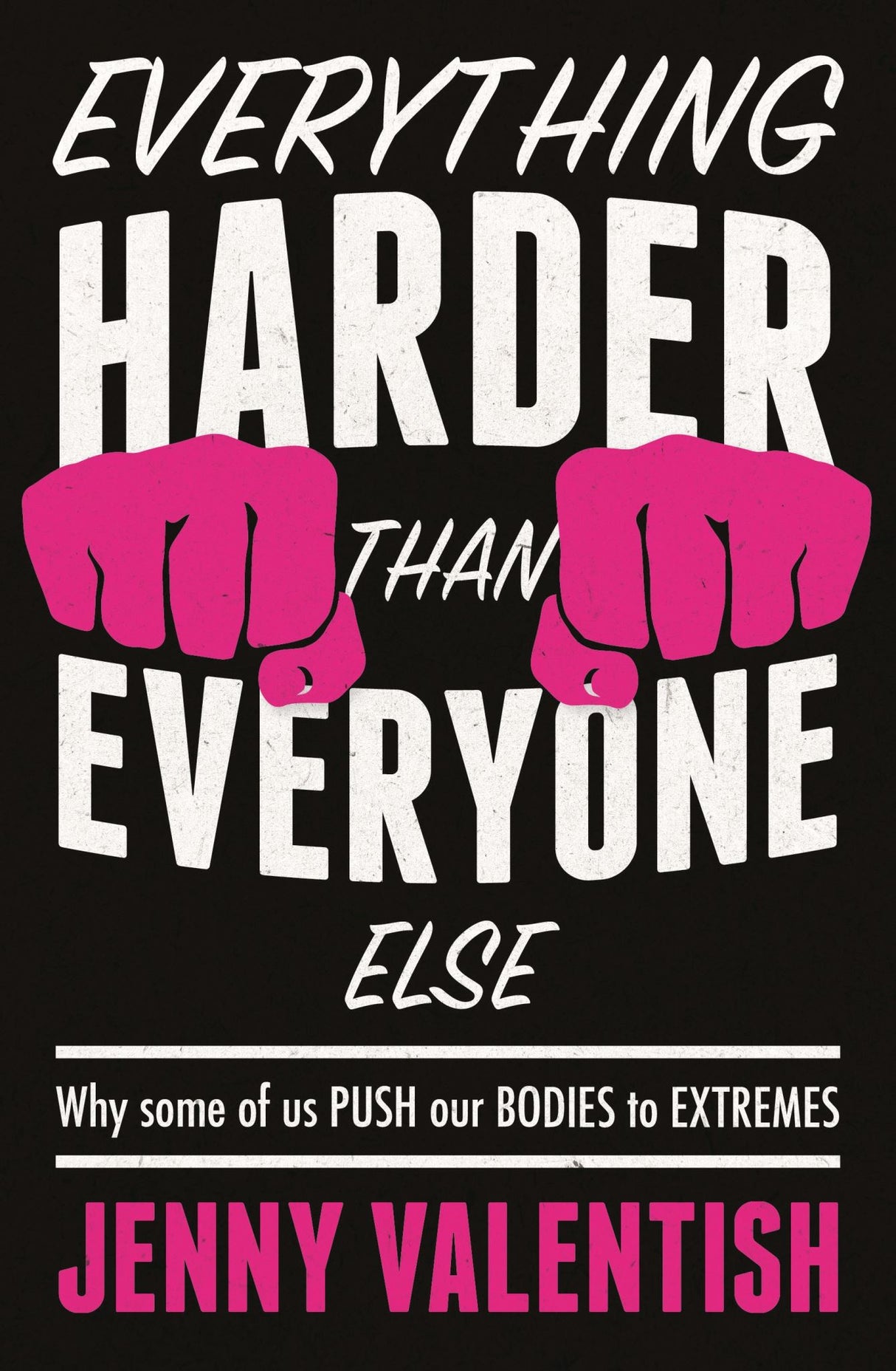 Cover of 'Everything Harder Than Everyone Else' by Jenny Valentish, exploring human limits and unconventional lifestyles.