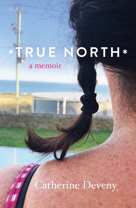 Cover of 'True North' by Catherine Deveny, a memoir highlighting resilience and personal growth through life's challenges.