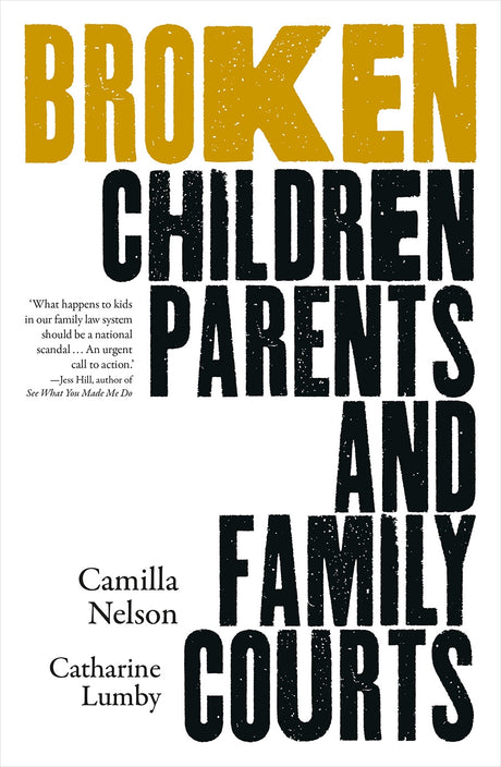 Cover of "Broken: Children, Parents and Family Courts," revealing the challenges faced by families in Australia's legal system.