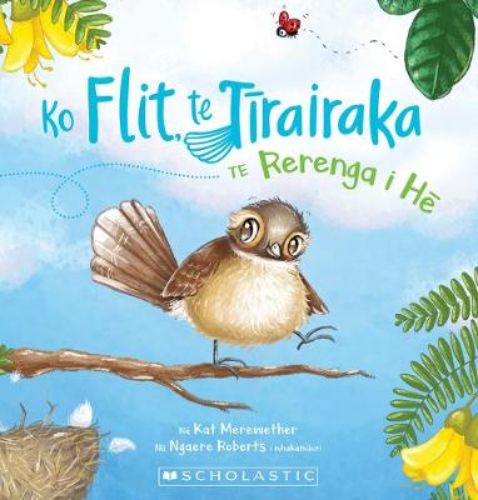 A vibrant children's book cover featuring Flit the fantail on an adventure, promoting teamwork and determination in Te Reo M?ori.
