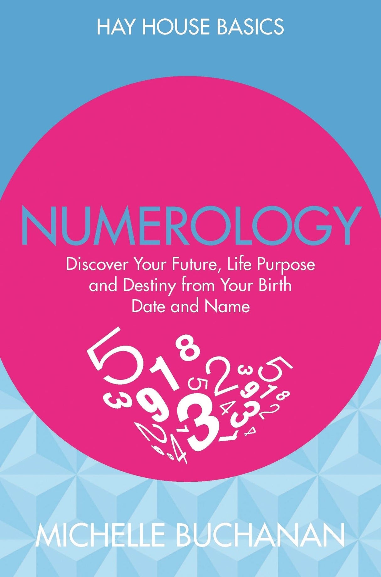 Numerology: Discover Your Future, Life Purpose and Destiny