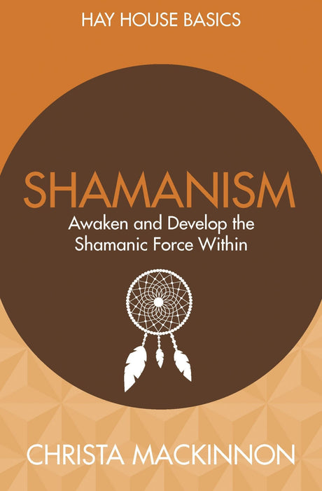 Book cover of "Shamanism: Awaken and Develop the Shamanic Force Within," an introductory guide to healing and spiritual practices.