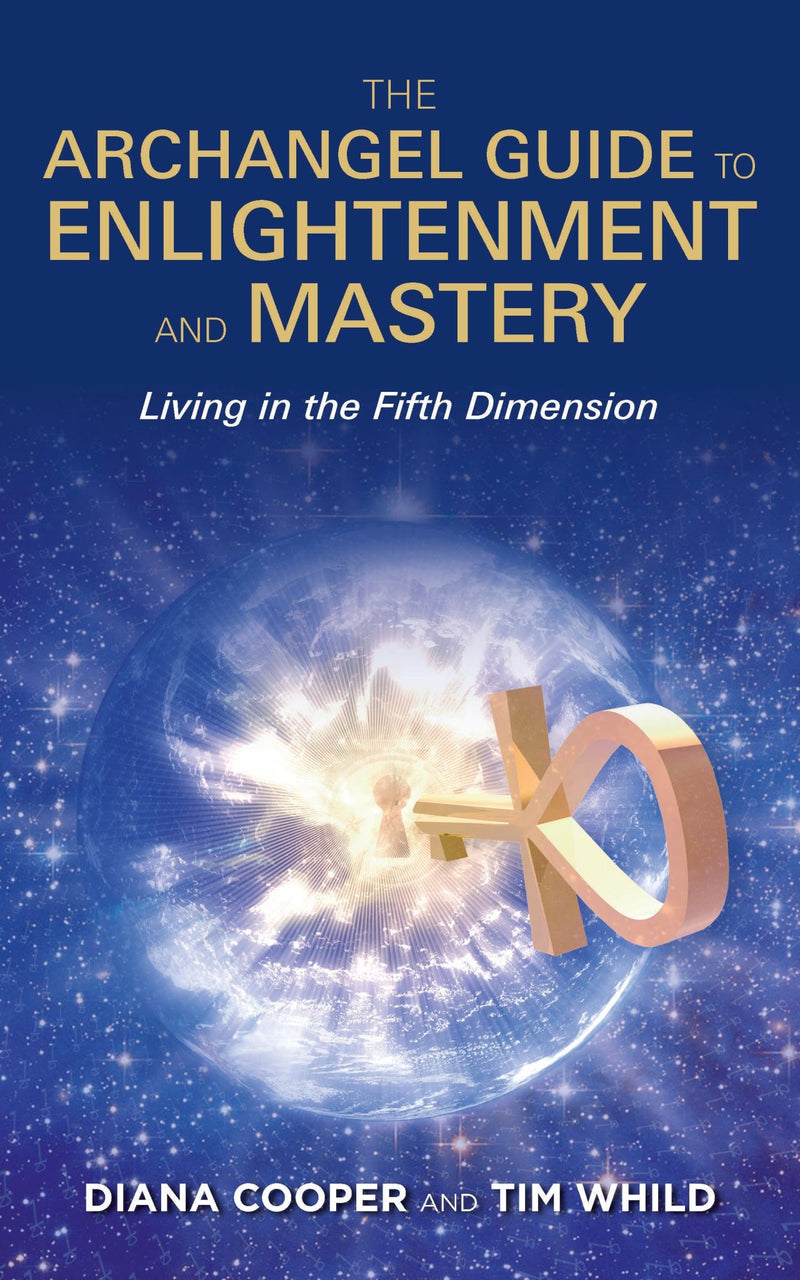 The Archangel Guide to Enlightenment and Mastery: Living in the 5th Dimension