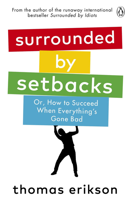 "Transformative guide 'Surrounded by Setbacks' by Thomas Erikson offers strategies to turn life's challenges into comebacks."