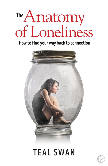 Cover of The Anatomy of Loneliness, a transformative guide by Teal Swan addressing isolation and emotional healing strategies.