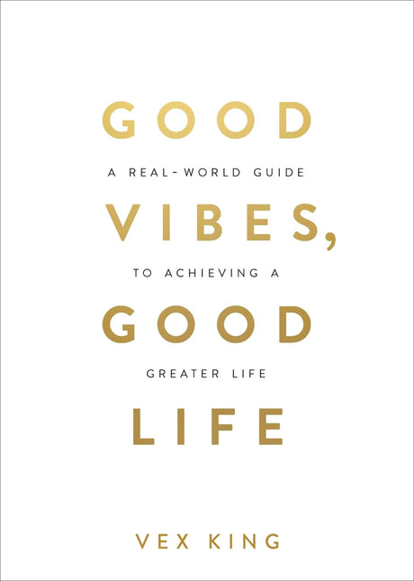 Cover of "Good Vibes, Good Life" by Vex King, a transformative guide for positivity and self-love, featuring vibrant graphics.