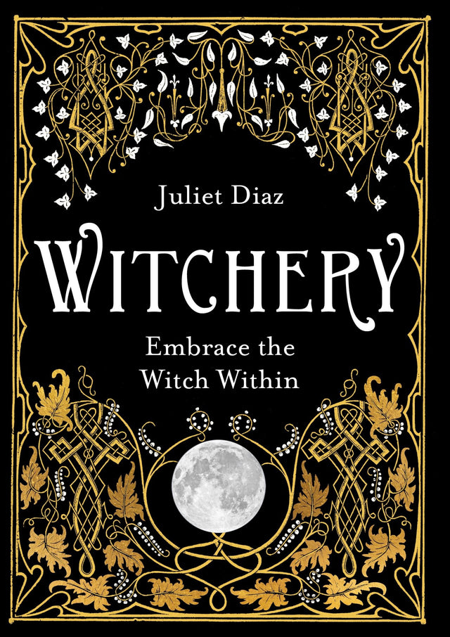 Book cover of "Witchery" by Juliet Diaz, a guide to connect with your inner magic and empowerment through spells and rituals.