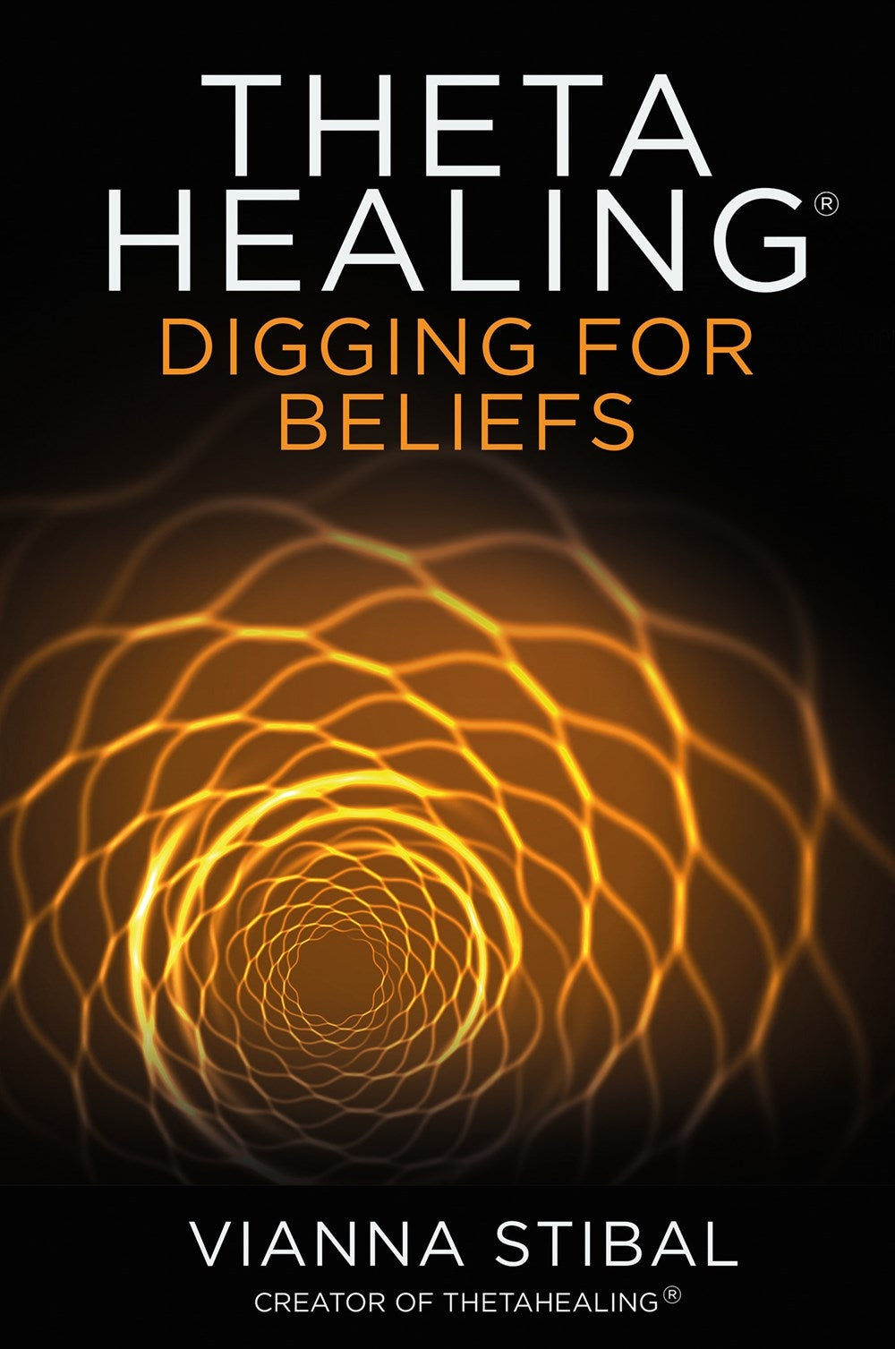 Cover of "Thetahealing: Digging for Beliefs" by Vianna Stibal, a guide to transforming subconscious beliefs and healing.