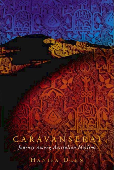 Cover of 'Caravanserai: Journey Among Australian Muslims' by Hanifa Deen, highlighting diverse narratives and cultural insights.