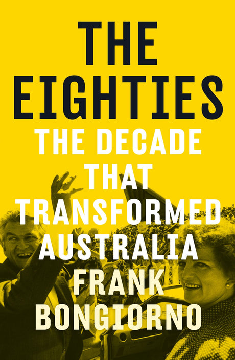 Cover of "The Eighties: The Decade that Transformed Australia," highlighting key historical events and cultural icons.