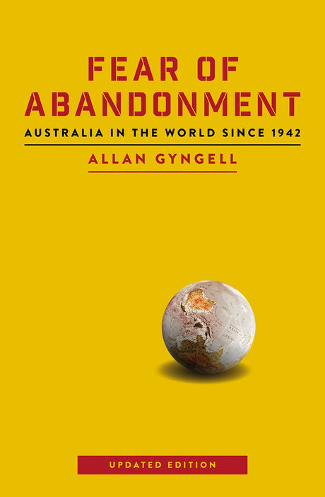 Cover of "Fear of Abandonment: Australia in the World Since 1942" by Allan Gyngell, exploring Australia's foreign policy evolution.