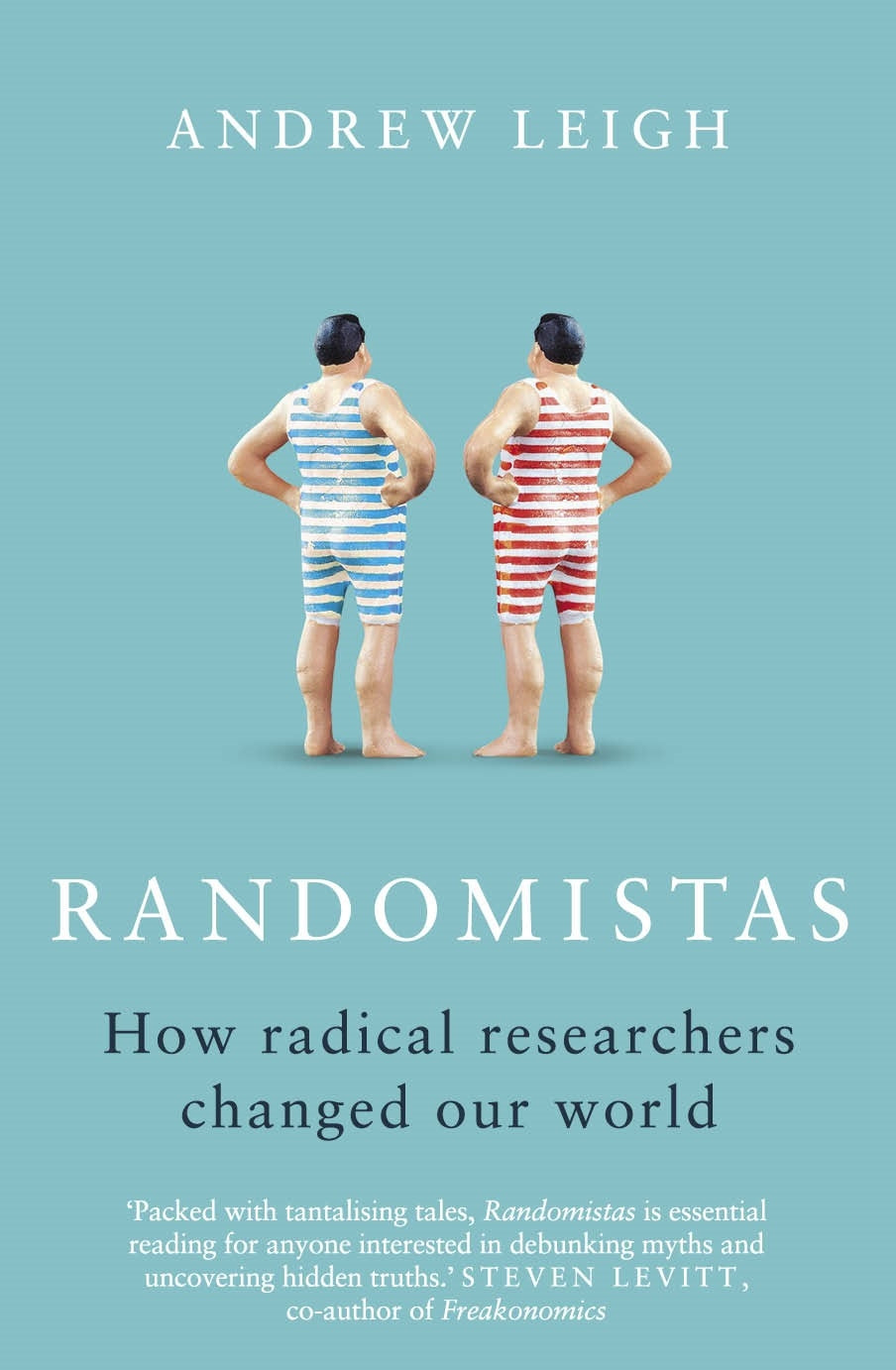 Randomistas: How Radical Researchers Changed Our World