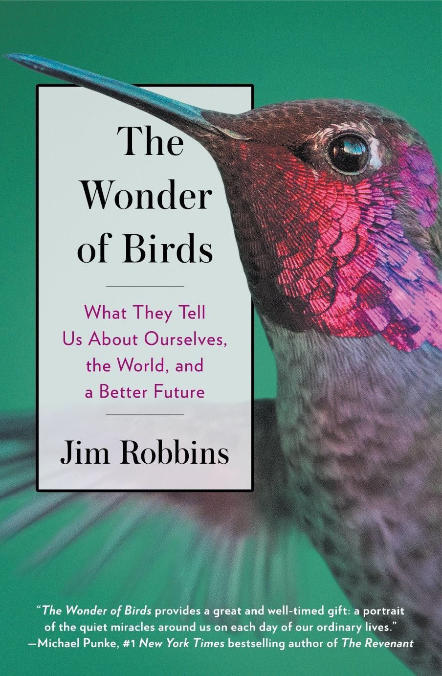 The Wonder of Birds: What They Tell Us About Ourselves, the World, and a Better