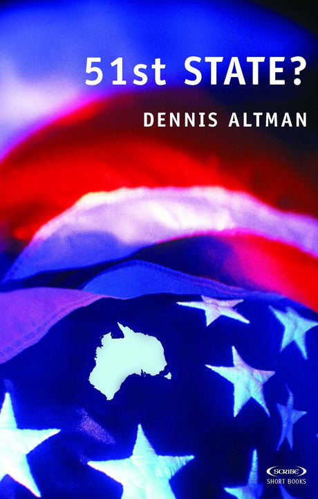 "Cover of '51st State?' by Dennis Altman, examining Australia's identity and its ties to the United States."