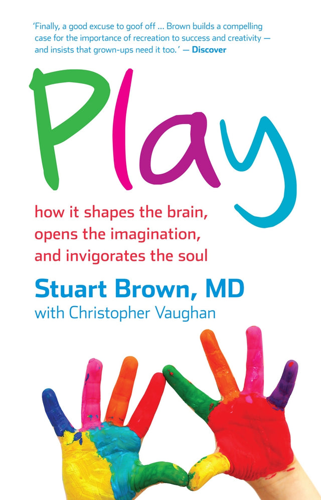 Cover of "Play: How it Shapes the Brain" by Dr. Stuart Brown, showcasing its transformative insights on the importance of play.