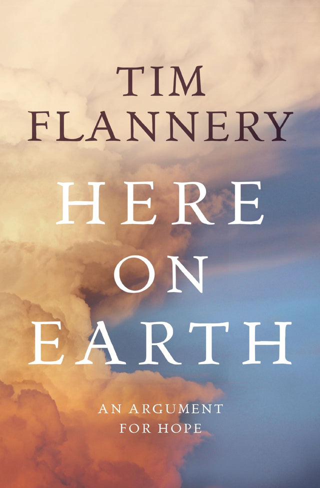 Book cover of 'Here On Earth: An Argument for Hope' by Tim Flannery, exploring evolution and sustainability for a better future.