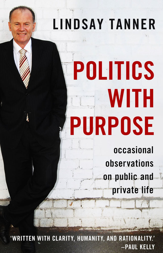 Cover of 'Politics with Purpose' by Lindsay Tanner, showcasing insights on Australian politics and societal values.