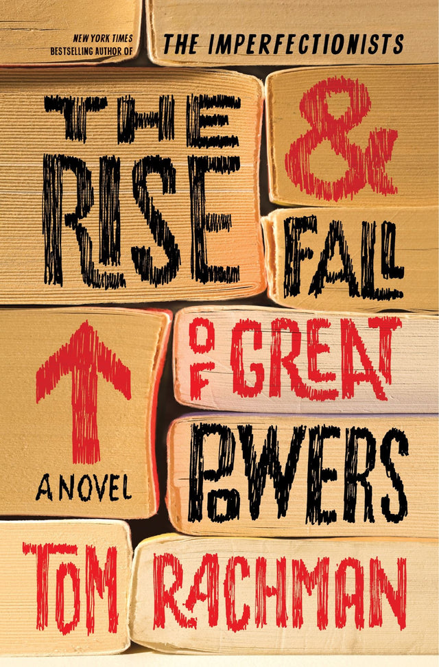 Cover of 'The Rise and Fall of Great Powers', a novel by Tom Rachman about intertwined lives and human connections.