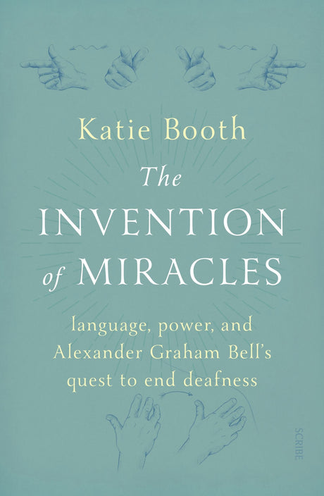 Cover of 'The Invention of Miracles', a biography of Alexander Graham Bell's complex legacy with Deaf culture and technology.