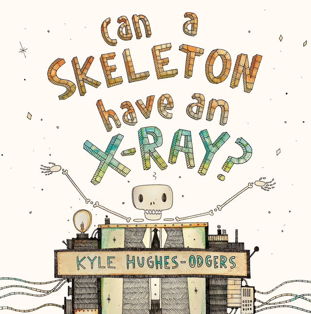 Illustrated cover of "Can a Skeleton Have an X-Ray?" featuring whimsical art that ignites children's curiosity and imagination.