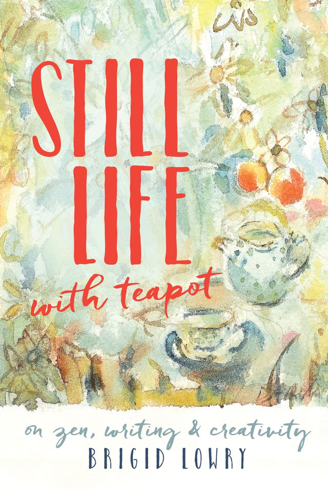 Cover of "Still Life With Teapot" by Brigid Lowry, a trade paperback exploring aging and writing in the 21st century.