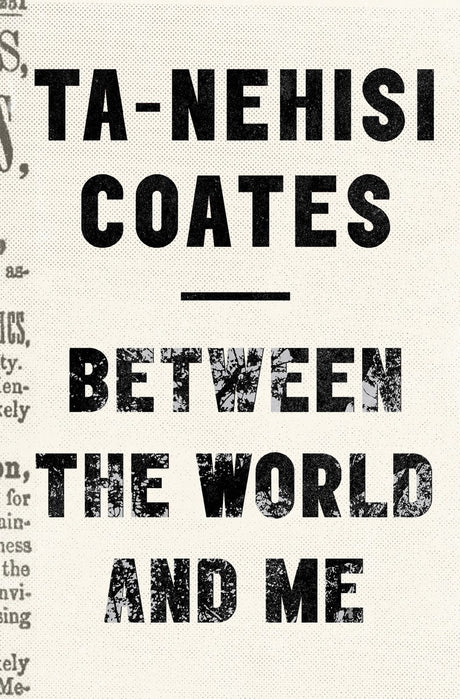 Cover of "Between the World and Me" by Ta-Nehisi Coates, exploring race, identity, and the black experience in America.