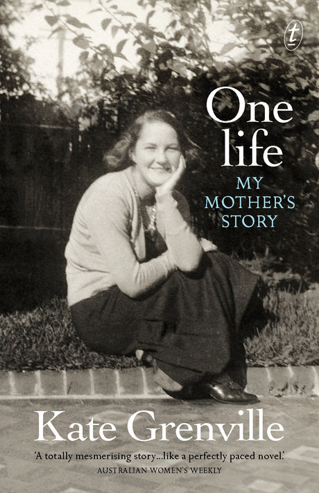 Cover of "One Life: My Mother's Story," a memoir by Kate Grenville celebrating a woman's century-long journey of resilience.