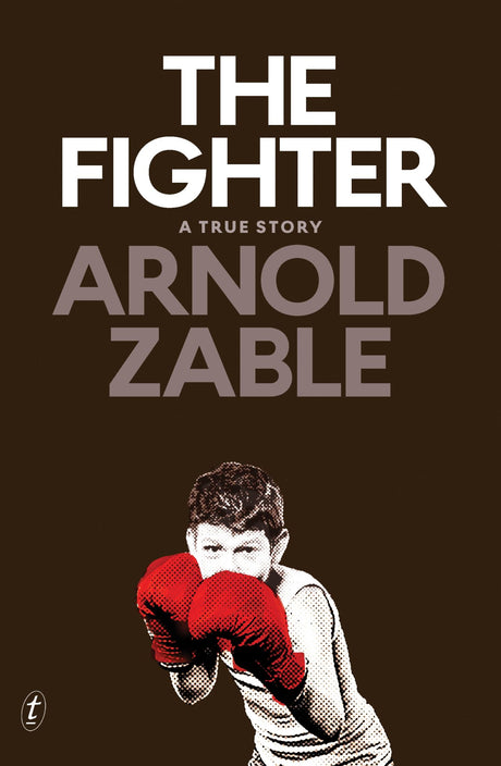 Cover of 'The Fighter: A True Story' by Arnold Zable, depicting Henry Nissen's journey from champion boxer to community supporter.