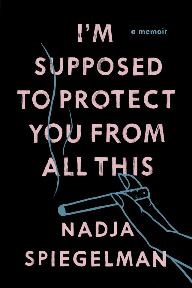 Cover of "I'm Supposed to Protect You From All This" by Nadja Spiegelman, a memoir exploring mother-daughter relationships over generations.