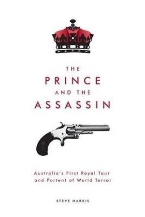 Historical book 'The Prince and the Assassin' explores royal intrigue and terrorism in 19th-century Australia.