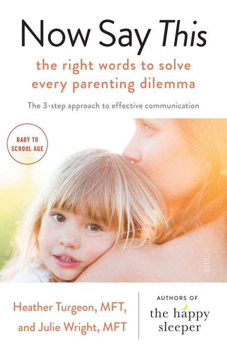 Cover of "Now Say This", a parenting guide featuring communication strategies, scripts, and insights for effective parenting.