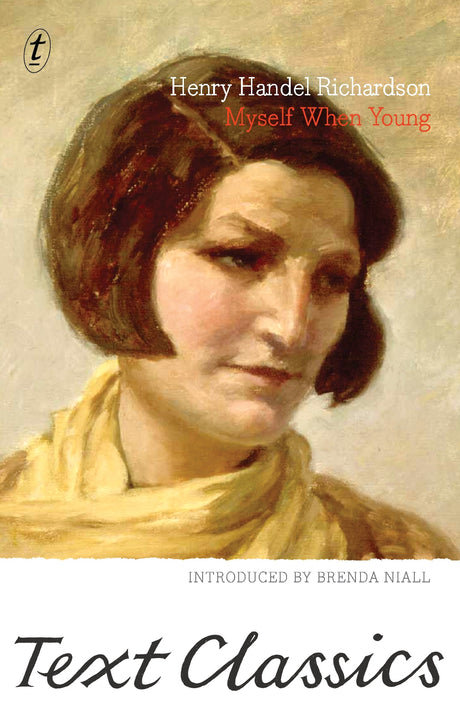 Cover of 'Myself When Young: Text Classics' by Henry Handel Richardson, showcasing her childhood memoir and literary insights.