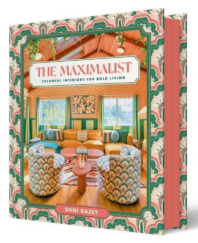 The Maximalist Colourful Interior Design Book by Dani Dazey