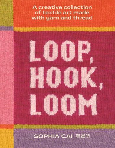 Loop Hook Loom Contemporary Yarn Art Book