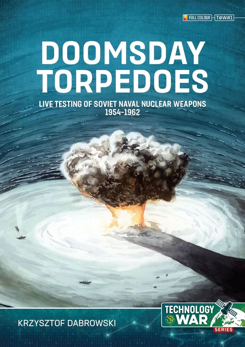Doomsday Torpedoes: Live Testing of Soviet Naval Nuclear Weapons, 1954-1962