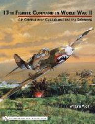 13th Fighter Command in World War II: Air Combat over Guadalcanal and the