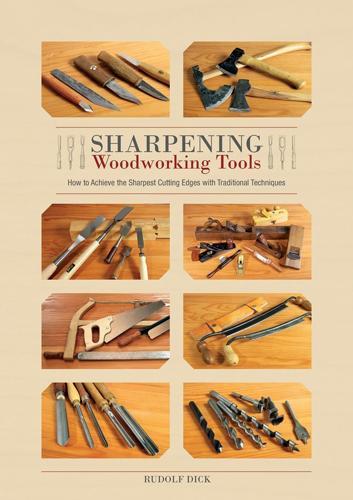 Sharpening Woodworking Tools: How to Achieve the Sharpest Cutting Edges with