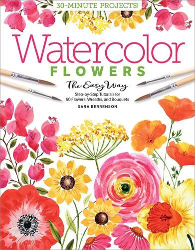 Watercolor the Easy Way Flowers: Step-By-Step Tutorials for 50 Flowers, Wreaths