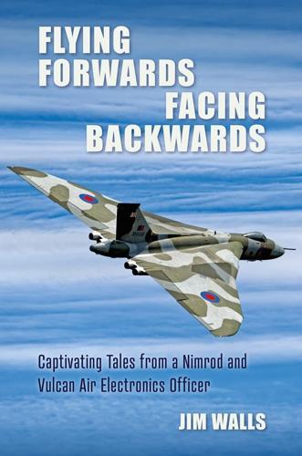 Flying Forwards, Facing Backwards: Captivating Tales from a Nimrod and Valcan