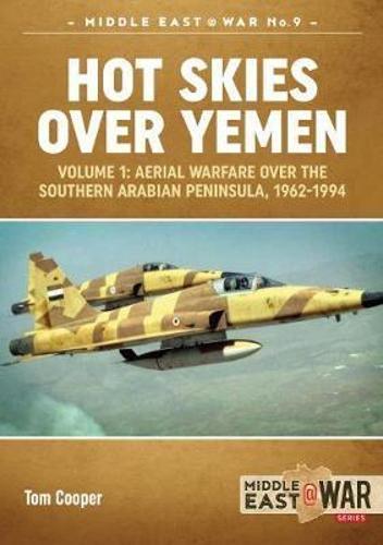 Hot Skies Over Yemen, Volume 1: Aerial Warfare Over the Southern Arabian