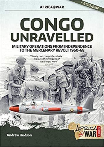 Congo Unravelled: Military Operations from Independence to the Mercenary Revolt